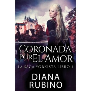 Coronada Por El Amor - (La Saga Yorkista) Large Print by  Diana Rubino (Paperback) - 1 of 1