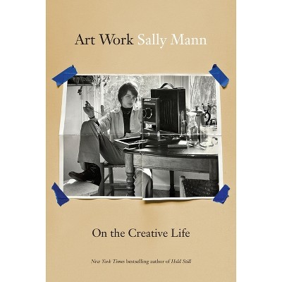 Art Work - by  Sally Mann (Hardcover)