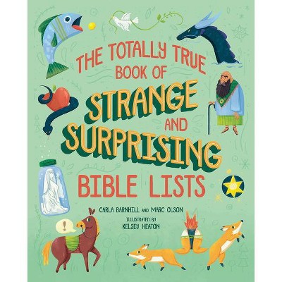 The Totally True Book of Strange and Surprising Bible Lists - by  Carla Barnhill & Marc Olson (Hardcover)