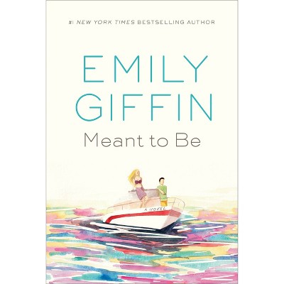 Meant to Be - by Emily Giffin (Hardcover)