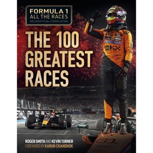 Formula 1 All the Races: The 100 Greatest Races - by  Roger Smith (Hardcover) - 1 of 1