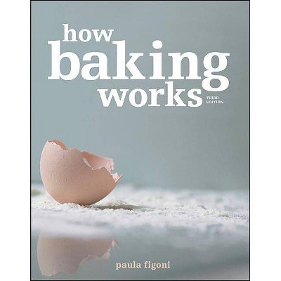 How Baking Works - 3rd Edition by  Paula I Figoni (Paperback)