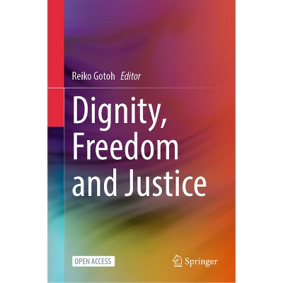 Dignity, Freedom and Justice - by  Reiko Gotoh (Hardcover)