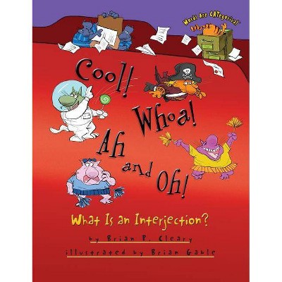 Cool! Whoa! Ah and Oh! - (Words Are Categorical (R)) by  Brian P Cleary (Paperback)