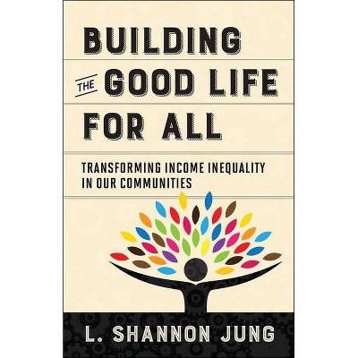 Building the Good Life for All - by  L Shannon Jung (Paperback)