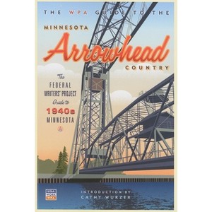 The WPA Guide to the Minnesota Arrowhead Country - by  Federal Writer's Project (Paperback) - 1 of 1