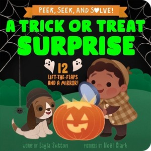 A Trick or Treat Surprise - (Peek, Seek, & Solve) by  Layla Sutton (Board Book) - 1 of 1