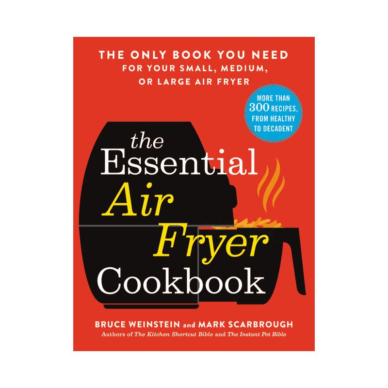 The Essential Air Fryer Cookbook - by  Bruce Weinstein & Mark Scarbrough (Paperback), 1 of 2