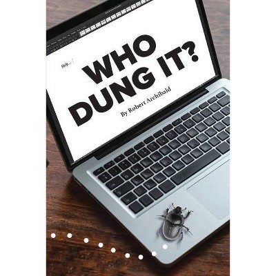 Who Dung It - by  Robert Archibald (Paperback)