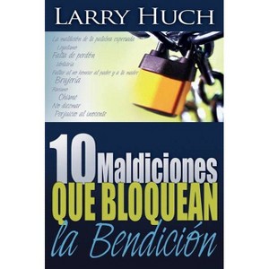 10 Maldiciones Que Bloquean La Bendición - by  Larry Huch (Paperback) - 1 of 1