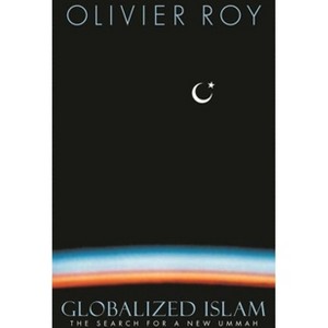 Globalized Islam - (CERI Series in Comparative Politics and International Studies (Paperback)) by  Olivier Roy (Paperback) - 1 of 1