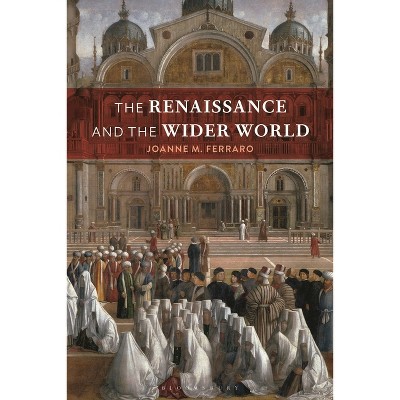 The Renaissance and the Wider World - by  Joanne M Ferraro (Hardcover)