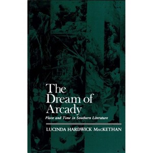 The Dream of Arcady - by  Lucinda Hardwick Mackethan (Paperback) - 1 of 1