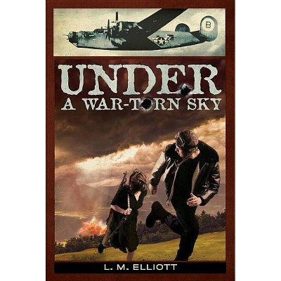 Under a War-Torn Sky - by  L M Elliott (Paperback)