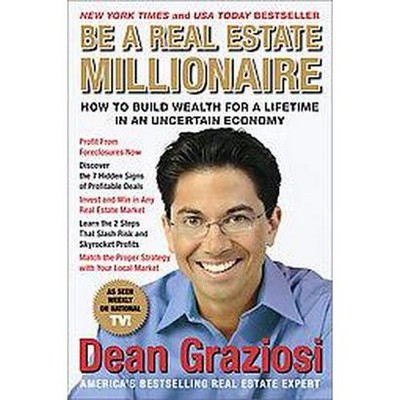 Be a Real Estate Millionaire - by  Dean Graziosi (Paperback)