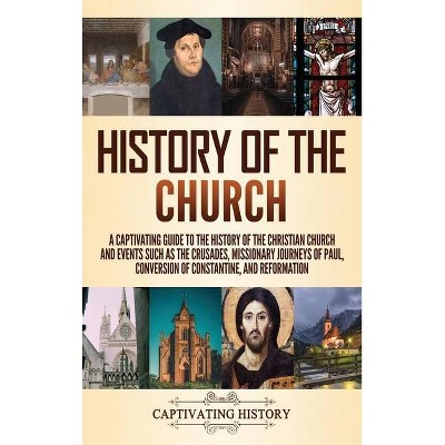 History of the Church - by  Captivating History (Hardcover)