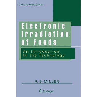 Electronic Irradiation of Foods - (Food Engineering) by  R B Miller (Hardcover)