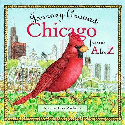 Journey Around Chicago from A to Z - (Journey Around...) by  Martha Zschock (Hardcover)