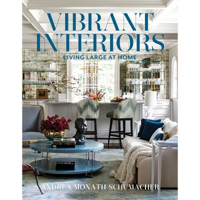 Vibrant Interiors - by  Andrea Monath Schumacher (Hardcover)