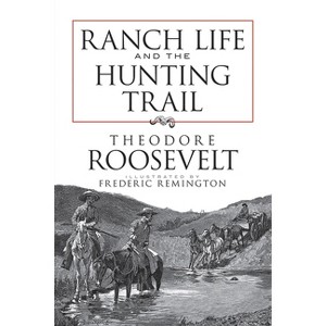 Ranch Life and the Hunting Trail - (Dover Books on Americana) by  Theodore Roosevelt (Paperback) - 1 of 1