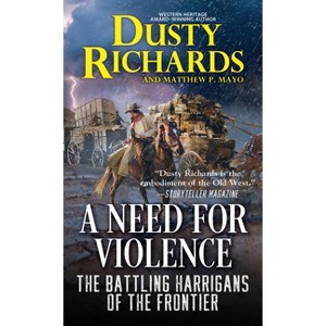 A Need for Violence - (The Battling Harrigans of the Frontier) by  Dusty Richards (Paperback) - 1 of 1