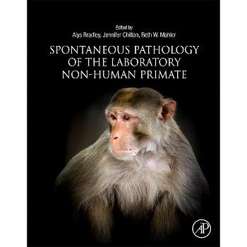 Spontaneous Pathology of the Laboratory Non-Human Primate - by  Alys Bradley & Jennifer Chilton & Beth Mahler (Hardcover)