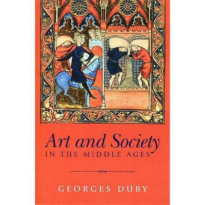 Art and Society in the Middle Ages - by  Georges Duby (Paperback)