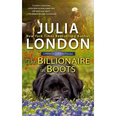 The Billionaire in Boots - (Princes of Texas) by  Julia London (Paperback)