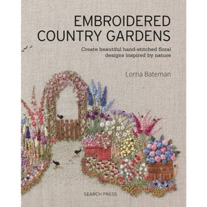 Embroidered Country Gardens - by  Lorna Bateman (Paperback) - 1 of 1