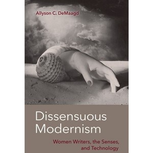 Dissensuous Modernism - by  Allyson C Demaagd (Hardcover) - 1 of 1