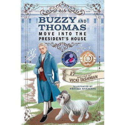 Buzzy and Thomas Move into the President's House - by  Vicki Tashman (Paperback)