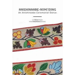 Anishinaabe-Niimi'iding - by  Lee Obizaan Staples & Chato Ombishkebines Gonzalez (Paperback) - 1 of 1
