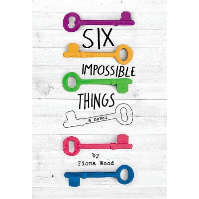 Six Impossible Things - by  Fiona Wood (Paperback)