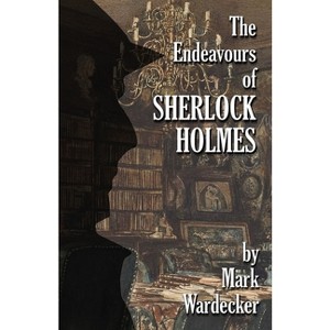 The Endeavours of Sherlock Holmes - by  Mark Wardecker (Paperback) - 1 of 1