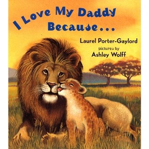 I Love My Daddy Because...Board Book - by  Laurel Porter Gaylord - 1 of 1