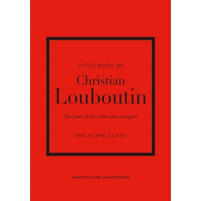 Little Book of Christian Louboutin - (Little Books of Fashion) 10th Edition by  Darla-Jane Gilroy (Hardcover)