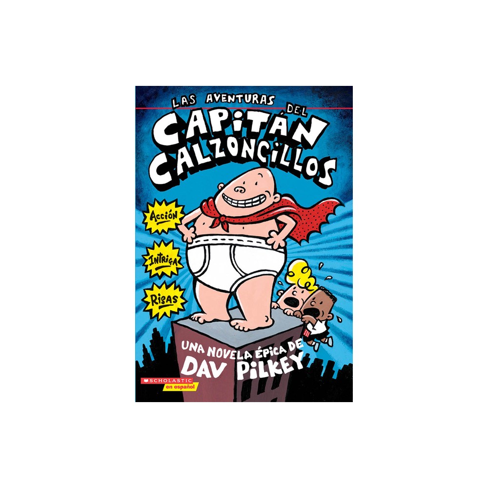 Las Aventuras del Capitn Calzoncillos: Spanish Language Edition of the Adventures of Captain Underpants (Captain Underpants #1) - by Dav Pilkey