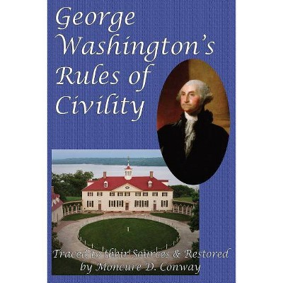 George Washington's Rules of Civility - by  George Washington & Moncure D Conway (Paperback)