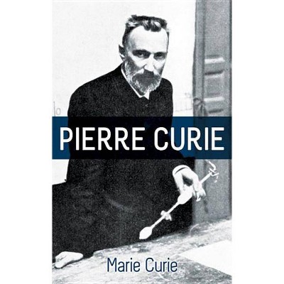 Pierre Curie - by  Marie Curie (Paperback)