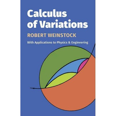 Calculus of Variations - (Dover Books on Mathematics) by  Robert Weinstock (Paperback)