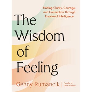 The Wisdom of Feeling - by  Genny Rumancik (Hardcover) - 1 of 1