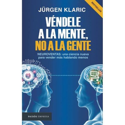 Véndele a la Mente, No a la Gente - by  Jürgen Klaric (Paperback)