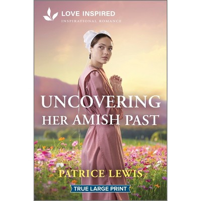Uncovering Her Amish Past - Large Print by  Patrice Lewis (Paperback)