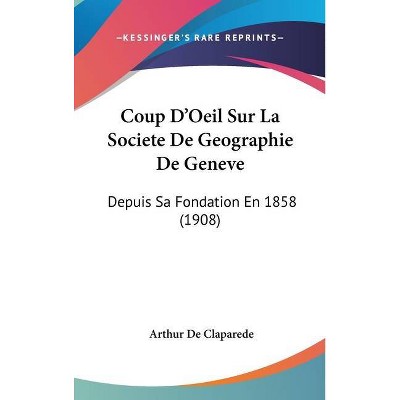 Coup D'Oeil Sur La Societe de Geographie de Geneve - by  Arthur De Claparede (Hardcover)