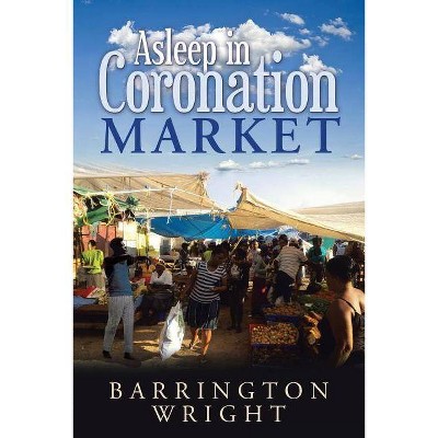 Asleep in Coronation Market - by  Barrington Wright (Paperback)