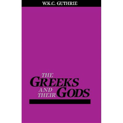  The Greeks and Their Gods - by  William Guthrie (Paperback) 