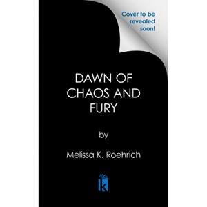 Dawn of Chaos and Fury - (Legacy) by  Melissa K Roehrich (Paperback) - 1 of 1