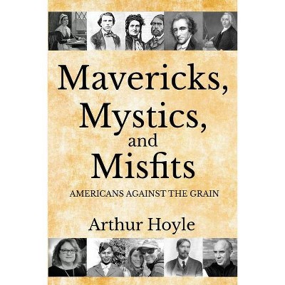 Mavericks, Mystics, and Misfits - by  Arthur Hoyle (Paperback)