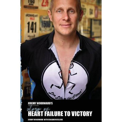 Heart Failure to Victory - by  Ben Veilleux & Jeremy Woodward (Paperback)