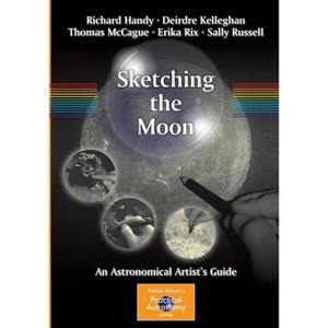 Sketching the Moon - (Patrick Moore Practical Astronomy) by  Richard Handy & Deirdre Kelleghan & Thomas McCague & Erika Rix & Sally Russell - 1 of 1